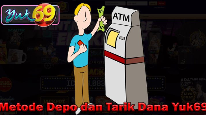 Metode Depo dan Tarik Dana Yuk69