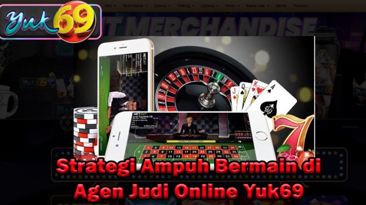 Strategi Ampuh Bermain Judi Online Yuk69