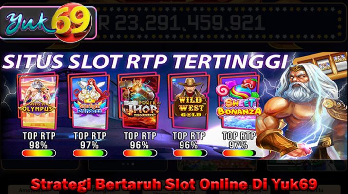 Strategi Bertaruh Slot Online Di Yuk69
